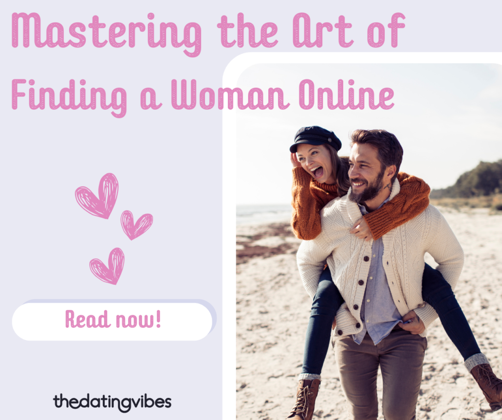 Mastering the Art of Finding a Woman Online: A Comprehensive Guide