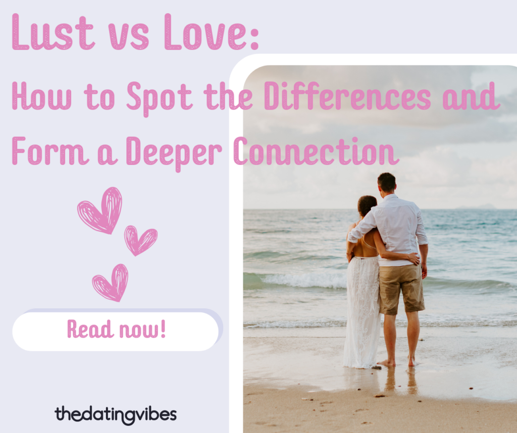 Lust vs. Love: How to Spot the Differences and Form a Deeper Connection    