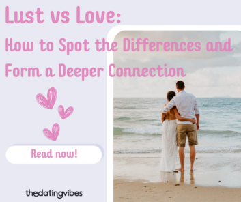 Lust vs. Love: How to Spot the Differences and Form a Deeper Connection