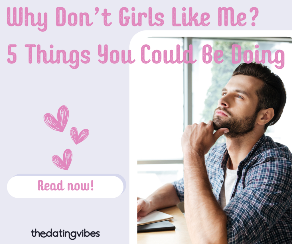 Why Don’t Girls Like Me? 5 Things You Could Be Doing